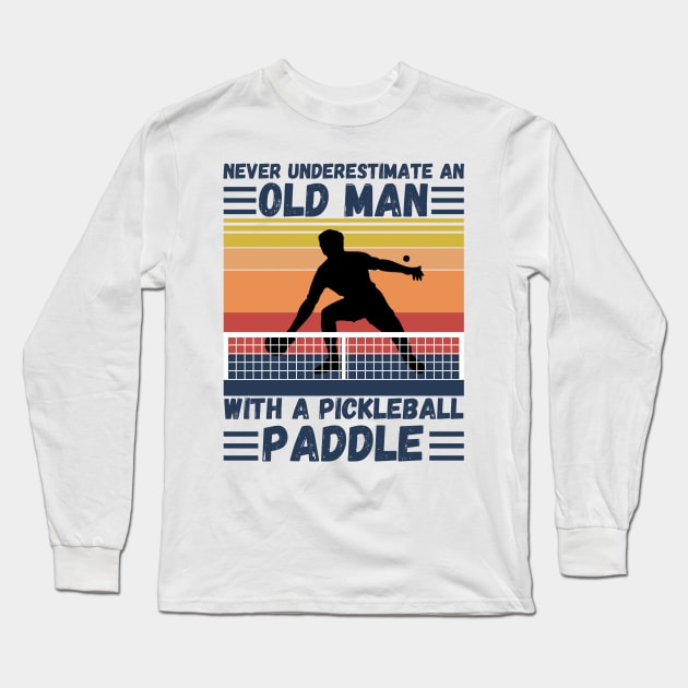 Never underestimate an old man with a pickleball paddle Long Sleeve T-Shirt by JustBeSatisfied